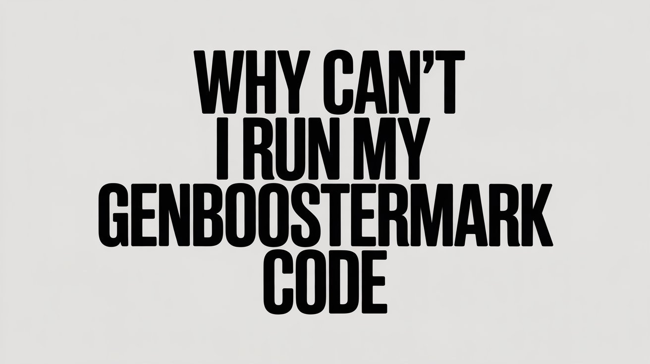 why can’t i run my genboostermark code – Common Errors, Fixes & Troubleshooting Guide
